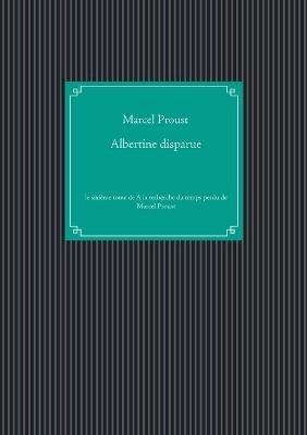 Albertine disparue: le sixieme tome de A la recherche du temps perdu de Marcel Proust - Marcel Proust - cover