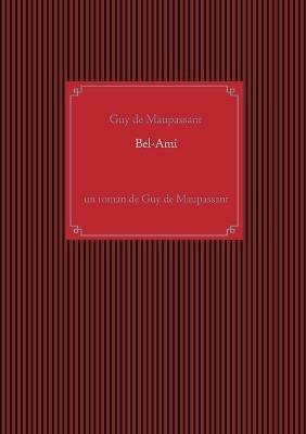 Bel-Ami: un roman de Guy de Maupassant - Guy de Maupassant - cover