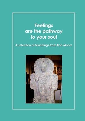 Feelings are the pathway to your soul: A reader of Bob Moore talks - Daniel Perret - cover