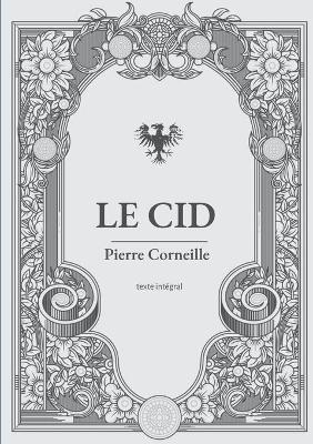 Le Cid: une piece de theatre en vers et alexandrins de Pierre Corneille - Pierre Corneille - cover
