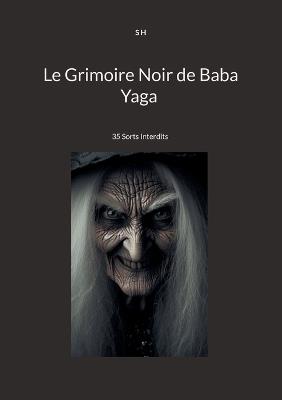 Le Grimoire Noir de Baba Yaga: 35 Sorts Interdits - S H - cover