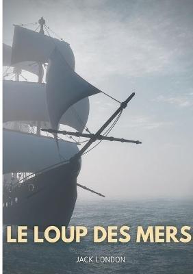 Le loup des mers: de Jack London - Jack London - cover