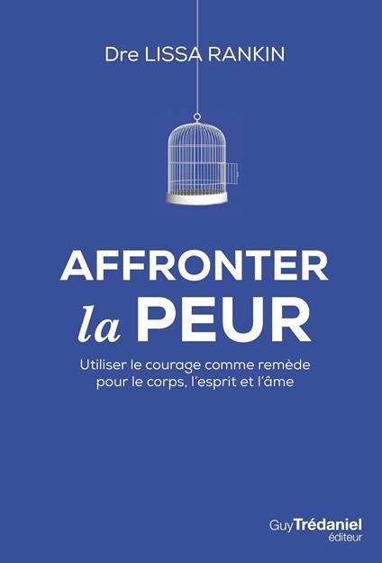 Affronter la peur - Utiliser le courage comme remède pour le corps, l'esprit et l'âme