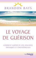 Le Voyage de Guérison - Un fantastique cheminement intérieur, vers la santé et la liberté