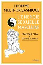 L'homme multi-orgasmique - L'énergie sexuelle masculine