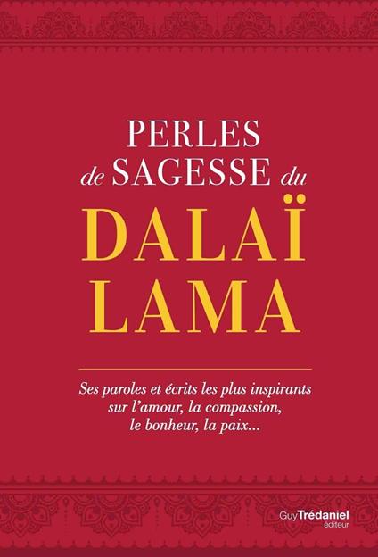 Perles de sagesse du Dalaï lama - Ses paroles et écrits les plus inspirants sur l'amour, la compassi