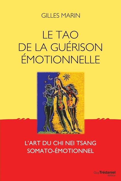 Le tao de la guérison émotionelle - L'art du Chi Nei Tsang somato-émotionel