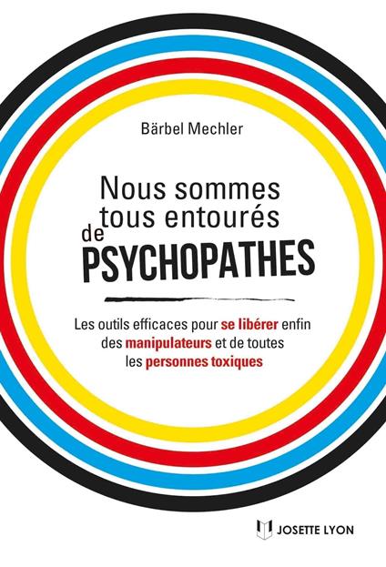Nous sommes tous des psychopathes - Les outils efficaces pour se libérer enfin des manipulateurs et de toutes les personnes toxiques