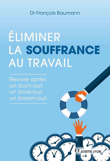 Éliminer la souffrance au travail - revivre après un Burn-out, un Bore-out ou un Brown-out