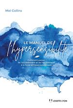 Le manuel de l'hypersensibilité - Comment passer de l?accablement et de l?épuisement à la force et l