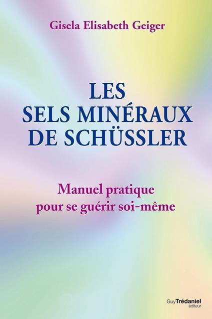 Les sels minéraux de Schüssler - Manuel pratique pour se guérir soi-même