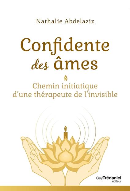 Confidente des âmes - Chemin initiatique d'une thérapeute de l'invisible