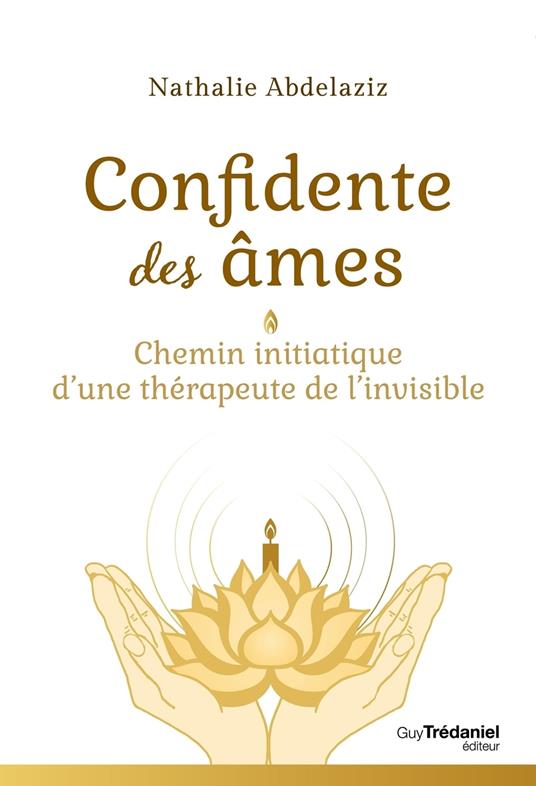 Confidente des âmes - Chemin initiatique d'une thérapeute de l'invisible