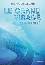 Le grand virage de l'humanité - De la déroute du transhumanisme à l'éveil de la conscience collective