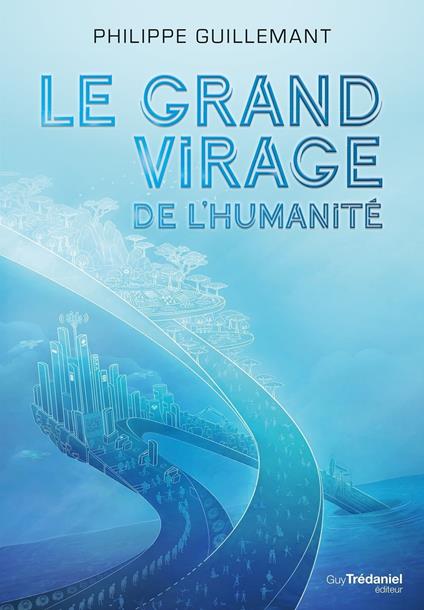 Le grand virage de l'humanité - De la déroute du transhumanisme à l'éveil de la conscience collective