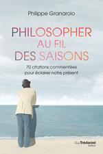 Philosopher au fil des saisons - 70 citations commentées pour éclairer notre présent