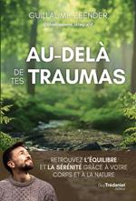 Au-delà de tes traumas - Retrouvez l'équilibre et la sérénité grâce à votre corps et à la nature