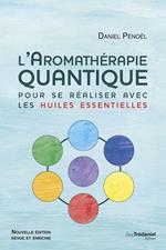 L'aromathérapie quantique pour se réaliser avec les huiles essentielles - 3ème édition
