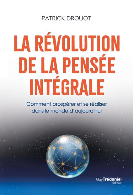 La révolution de la pensée intégrale - Comment prospérer et se réaliser dans le monde d'aujourd'hui