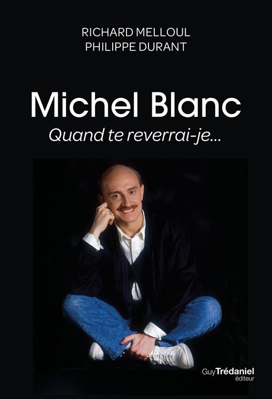 Michel Blanc, quand te reverrai-je...