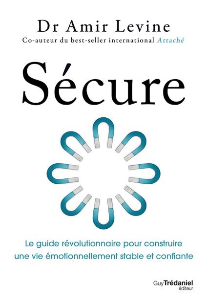 Sécure - Le guide révolutionnaire pour construire une vie émotionnellement stable et confiante