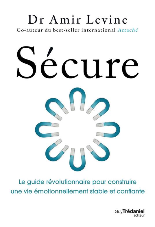 Sécure - Le guide révolutionnaire pour construire une vie émotionnellement stable et confiante