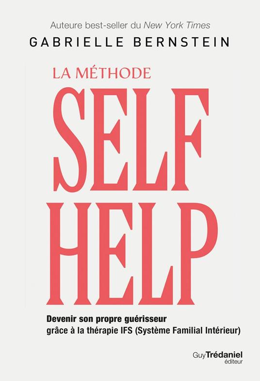 La méthode Self Help - Devenir son propre guérisseur grâce à la thérapie IFS (Système Familial Intérieur)