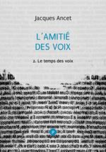 L’amitié des voix, 2 : le temps des voix