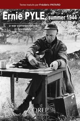 Ernie PYLE Summer 1944: A war correspondent in Normandy - Frédéric Patard - cover