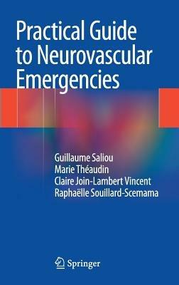 Practical Guide to Neurovascular Emergencies - Guillaume Saliou,Marie Theaudin,Claire Join-Lambert Vincent - cover
