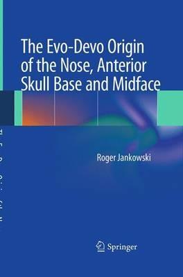 The Evo-Devo Origin of the Nose, Anterior Skull Base and Midface - Roger Jankowski - cover