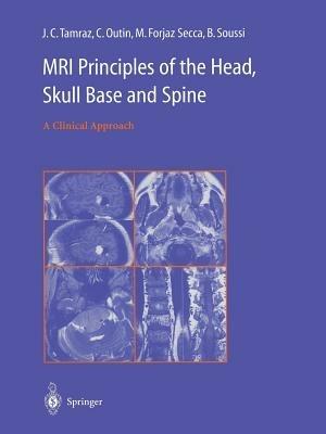 MRI Principles of the Head, Skull Base and Spine: A Clinical Approach - J.C. Tamraz,C. Outin,M. Forjaz Secca - cover