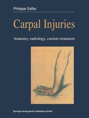 Carpal injuries: Anatomy, radiology, current treatment - Philippe Saffar - cover