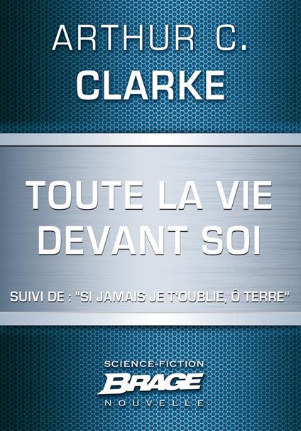 Toute la vie devant soi (suivi de) "Si jamais je t'oublie, ô Terre"