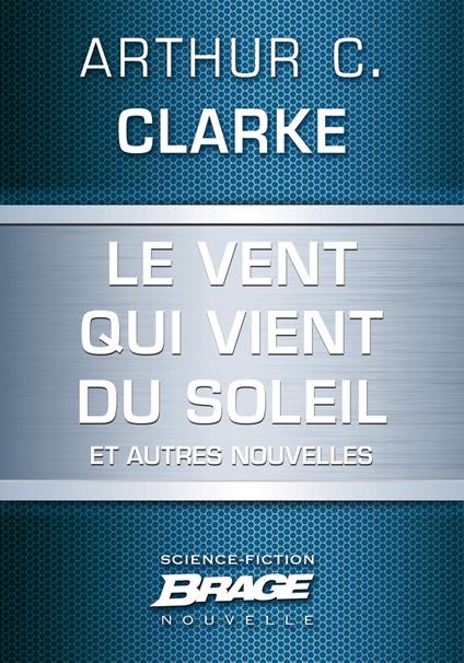 Le Vent qui vient du soleil (suivi de) La Plus Longue Histoire de science-fiction jamais contée (su