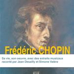 Frédéric Chopin, sa vie, son oeuvre