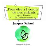 Pour e^tre a` l'e´coute de nos enfants, e^tre a` l'e´coute de l'enfant en nous.