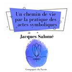 Un chemin de vie par la pratique des actes symboliques