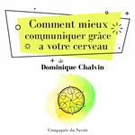 Comment mieux communiquer gra^ce a` votre cerveau