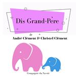 Dis Grand-Pe`re