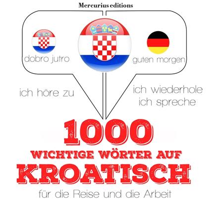 1000 wichtige Wörter auf Kroatisch für die Reise und die Arbeit