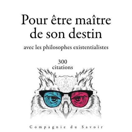 300 citations pour être maitre de son destin avec les philosophes existentialistes