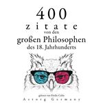 400 Zitate von den großen Philosophen des 18. Jahrhunderts