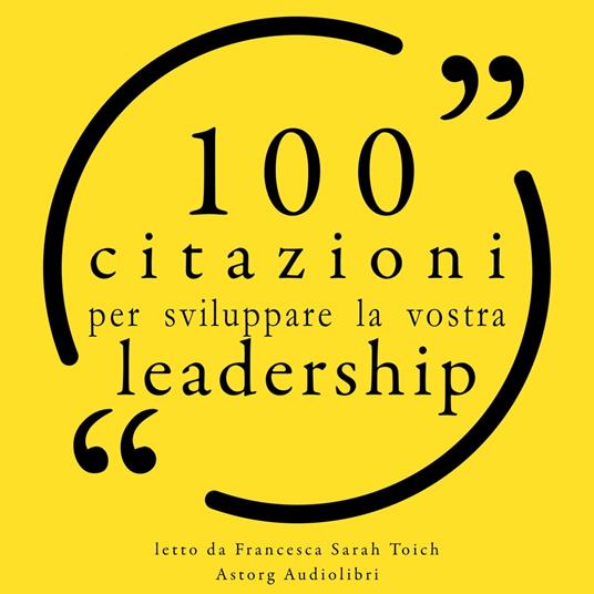 100 Citazioni per sviluppare la vostra leadership per