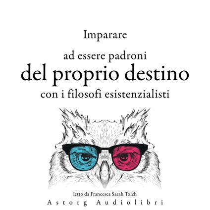Imparare a determinare il proprio destino con i filosofi esistenzialisti ...