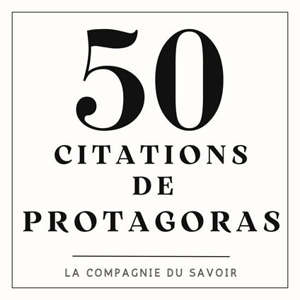 50 citations de Protagoras