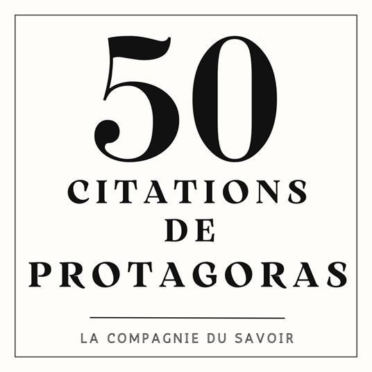 50 citations de Protagoras