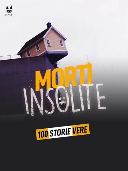 100 STORIE VERE DI MORTI INSOLITE - Marion Ambrosino,Sandrine Brugot,John Mac,Luc Tailleur - ebook