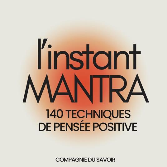 L'instant Mantra - 140 techniques de pensée positive