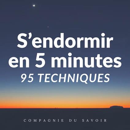 S'endormir en 5 minutes - 95 techniques